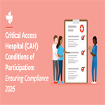 Critical Access Hospital (CAH) Conditions of Participation: Ensuring Compliance 2026